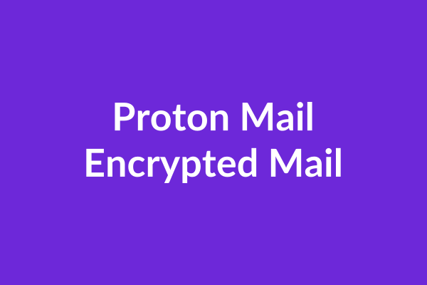 Proton Mail Encrypted Mail Tutorial