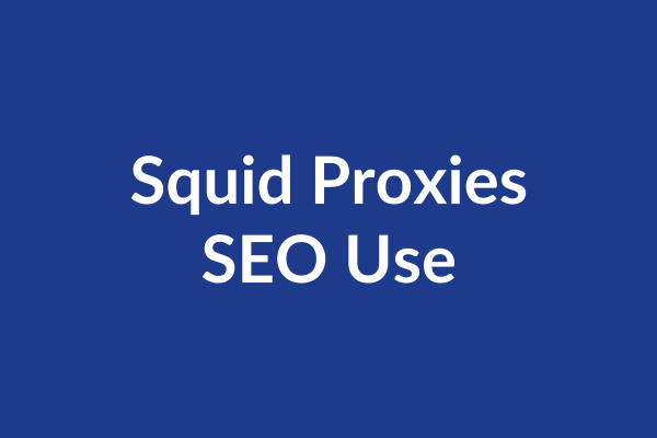 Squid Proxies SEO Use Tutorial